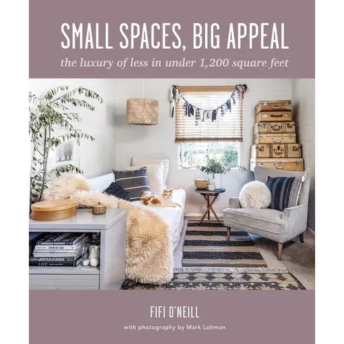 Small Spaces, Big Appeal: The Luxury of Less in Under 1,200 Square Feet - Hardcover