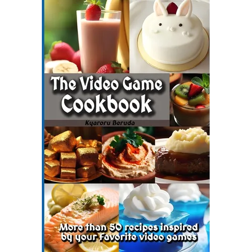 The Video Game Cookbook: More than 50 cooking recipes inspired by your favorite video games! - Paperback