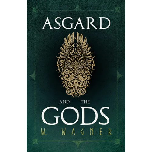 Asgard and the Gods - The Tales and Traditions of Our Northern Ancestors Forming a Complete Manual of Norse Mythology - Paperback