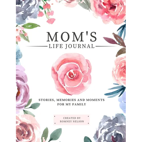 Mom's Life Journal: Stories, Memories and Moments for My Family A Guided Memory Journal to Share Mom's Life - Paperback