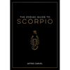 The Zodiac Guide to Scorpio: The Ultimate Guide to Understanding Your Star Sign, Unlocking Your Destiny and Decoding the Wisdom of the Stars - Hardcover