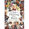 The Joy of Thriving While Black - Hardcover