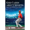 God Cares About Sports: Your 30-Day Spiritual Training Manual - Paperback