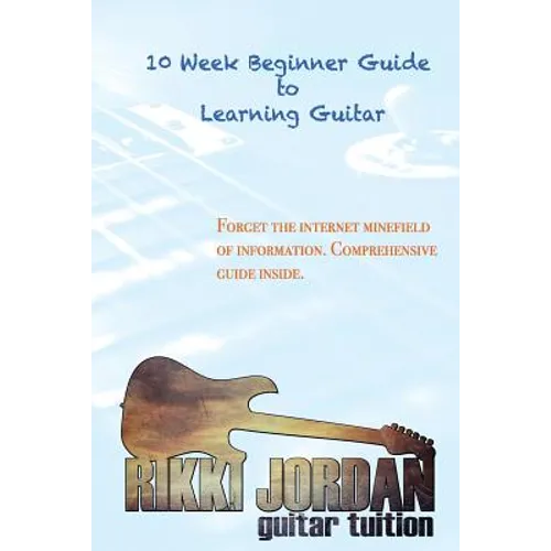 10 week Beginner Guide to Learning the Guitar - Paperback