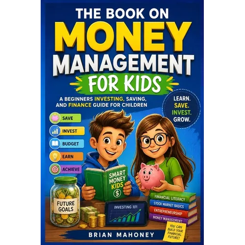 The Book on Money Management for Kids: A Beginners Investing, Saving, and Finance Book for Children - Paperback