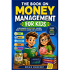 The Book on Money Management for Kids: A Beginners Investing, Saving, and Finance Book for Children - Paperback