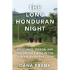The Long Honduran Night: Resistance, Terror, and the United States in the Aftermath of the Coup - Paperback