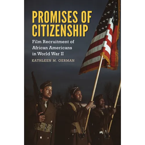 Promises of Citizenship: Film Recruitment of African Americans in World War II - Hardcover