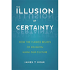 Illusion of Certainty: How the Flawed Beliefs of Religion Harm Our Culture - Paperback