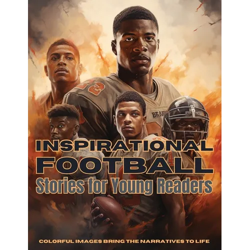 Inspirational Football Stories for Young Readers: Ignite Your Passion for the Gridiron with Tales of Teamwork, Perseverance, and Triumph - Paperback