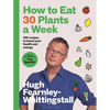 How to Eat 30 Plants a Week: 100 Recipes to Boost Your Health and Energy - The No.1 Sunday Times Bestseller - Hardcover