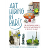 Art Hiding in Paris: An Illustrated Guide to the Secret Masterpieces of the City of Light - Hardcover