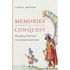 Memories of Conquest: Becoming Mexicano in Colonial Guatemala - Paperback