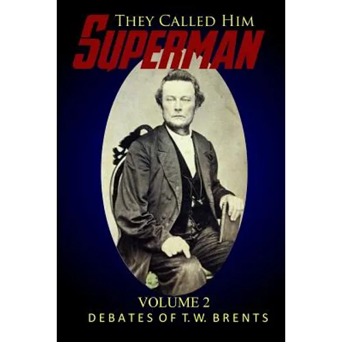 They Called Him Superman (Volume Two): Debates of T.W. Brents - Paperback
