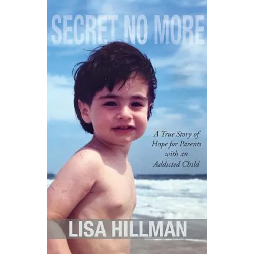 Secret No More: A True Story of Hope for Parents with an Addicted Child - Hardcover