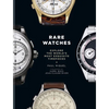Rare Watches: Explore the World's Most Exquisite Timepieces - Hardcover