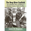 The Deep River Coalfield: Two Hundred Years of Mining in Chatham County, North Carolina - Paperback