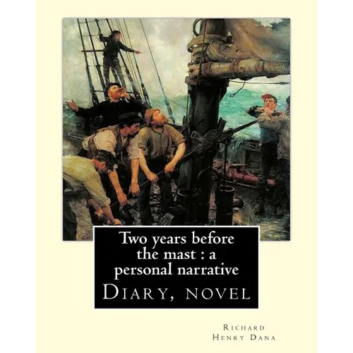 Two years before the mast: a personal narrative Richard Henry Dana, illustrated By: E. Boyd Smith(1860-1943): Two Years Before the Mast is a memo - Paperback
