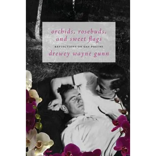 Orchids, Rosebuds, and Sweet Flags: Reflections on Gay Poetry - Paperback