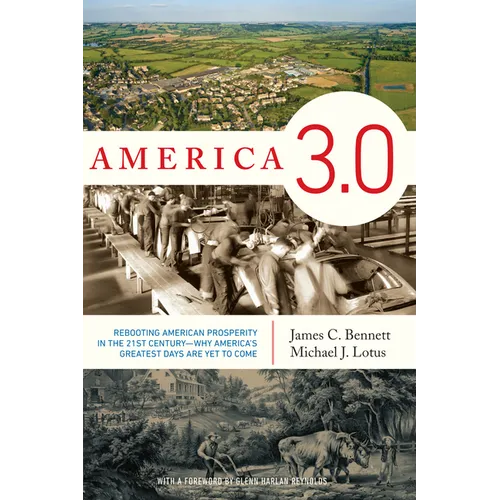 America 3.0: Rebooting American Prosperity in the 21st Century--Why America's Greatest Days Are Yet to Come - Hardcover