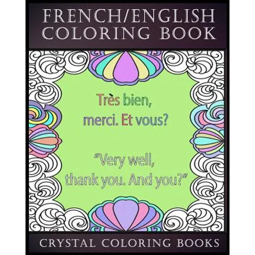 French / English Coloring Book: 30 French To English Phrases You Will Need To Know If You Are Travelling And Don't Know The Language. A Brilliant Book - Paperback