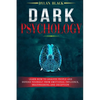 Dark Psychology: Learn How To Analyze People and Defend Yourself from Emotional Influence, Brainwashing and Deception - Paperback