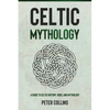 Celtic Mythology: A Guide to Celtic History, Gods, and Mythology - Paperback