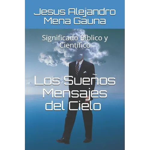 Los Sueños, Mensajes del Cielo: Significado Bíblico Y Científico - Paperback