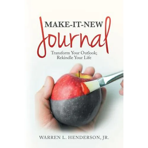 Make-It-New Journal: Transform Your Outlook; Rekindle Your Life - Paperback