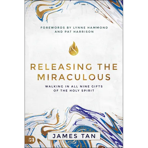 Releasing the Miraculous: Walking in All Nine Gifts of the Holy Spirit - Paperback