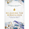 Releasing the Miraculous: Walking in All Nine Gifts of the Holy Spirit - Paperback