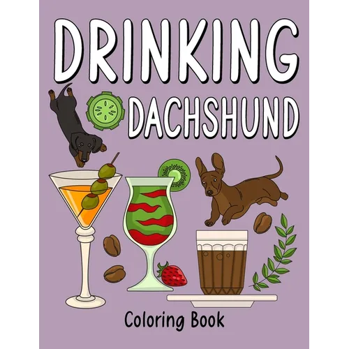 Drinking Dachshund Coloring Book: Coloring Books for Adults, Adult Coloring Book with Many Coffee and Drinks Recipes, Dachshund Lover Gift - Paperback