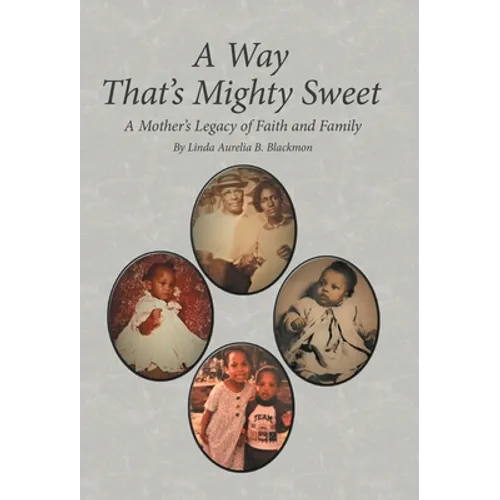 A Way That's Mighty Sweet: A Mother's Legacy of Faith and Family - Hardcover
