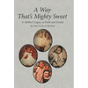 A Way That's Mighty Sweet: A Mother's Legacy of Faith and Family - Hardcover