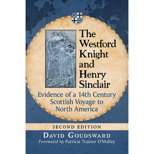 The Westford Knight and Henry Sinclair: Evidence of a 14th Century Scottish Voyage to North America, 2d ed. - Paperback