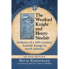 The Westford Knight and Henry Sinclair: Evidence of a 14th Century Scottish Voyage to North America, 2d ed. - Paperback