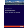 The Unseen Universe: Physical speculations on a future state - Paperback