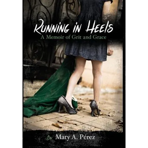 Running in Heels: A Memoir of Grit and Grace (New Book Club Edition) - Hardcover
