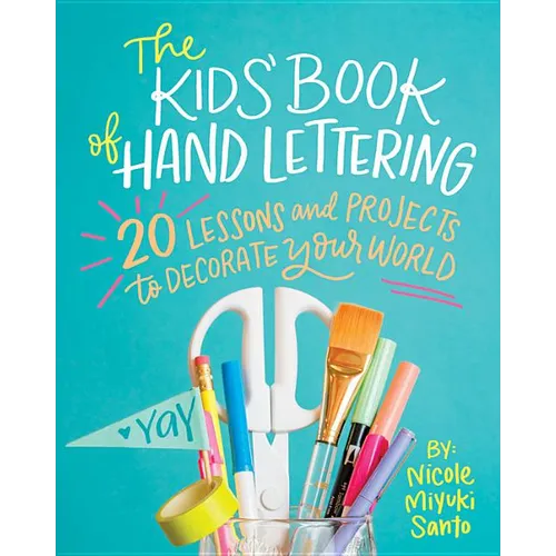 The Kids' Book of Hand Lettering: 20 Lessons and Projects to Decorate Your World - Paperback