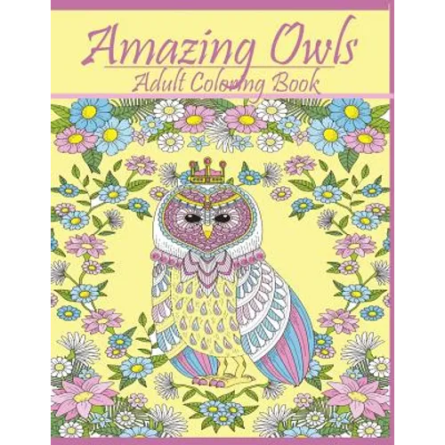 Amazing Owls: Adult Coloring Book Designs - Paperback