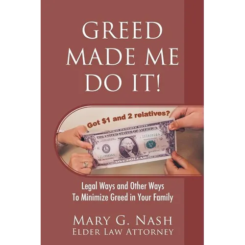 Greed Made Me Do It! Legal Ways and Other Ways to Minimize Greed in Your Family - Paperback