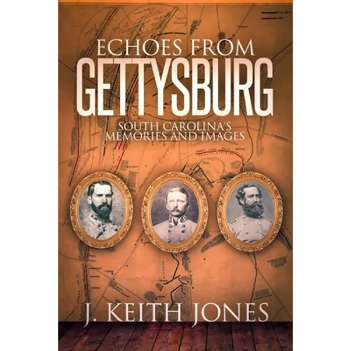 Echoes from Gettysburg: South Carolina's Memories and Images - Paperback