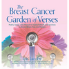 The Breast Cancer Garden of Verses: Poetry, Songs, and Artwork to Inspire Patients and Survivors to Bloom Where They Are Planted - Hardcover