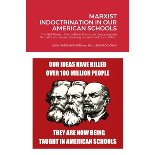Marxist Indoctrination in Our American Schools: The 1619 Project, Critical Race Theory, and inappropriate Sexual Curricula are poisoning the minds of - Paperback