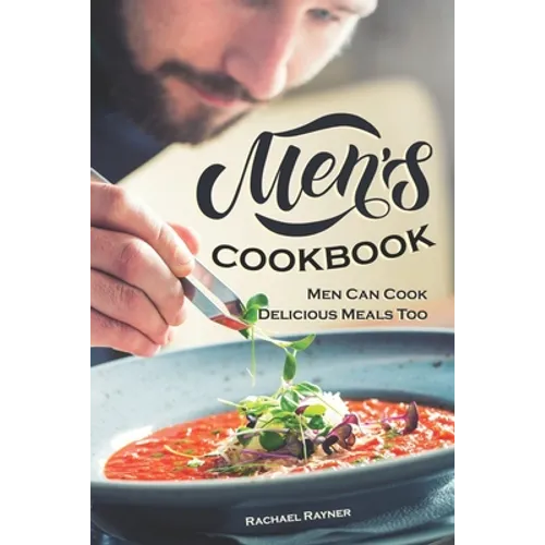 Men's Cookbook: Men Can Cook Delicious Meals Too - Paperback