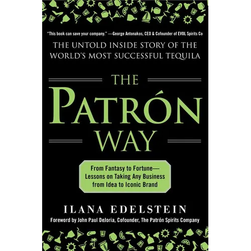 The Patron Way: From Fantasy to Fortune - Lessons on Taking Any Business from Idea to Iconic Brand: From Fantasy to Fortune - Lessons on Taking Any Bu - Hardcover
