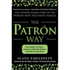 The Patron Way: From Fantasy to Fortune - Lessons on Taking Any Business from Idea to Iconic Brand: From Fantasy to Fortune - Lessons on Taking Any Bu - Hardcover
