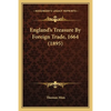 England's Treasure By Foreign Trade, 1664 (1895) - Paperback