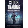 Stock Trading for Beginners: The Complete Guide to Trading and Investing in the Stock Market Including Day, Options and Forex Trading - Paperback