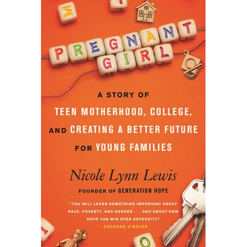 Pregnant Girl: A Story of Teen Motherhood, College, and Creating a Better Future for Young Families - Hardcover